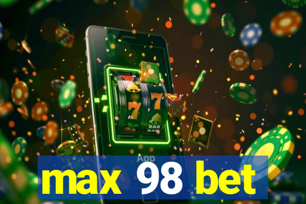 max 98 bet